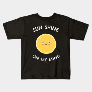 Sun shine on my mind - Sea Sun Vacation Kids T-Shirt